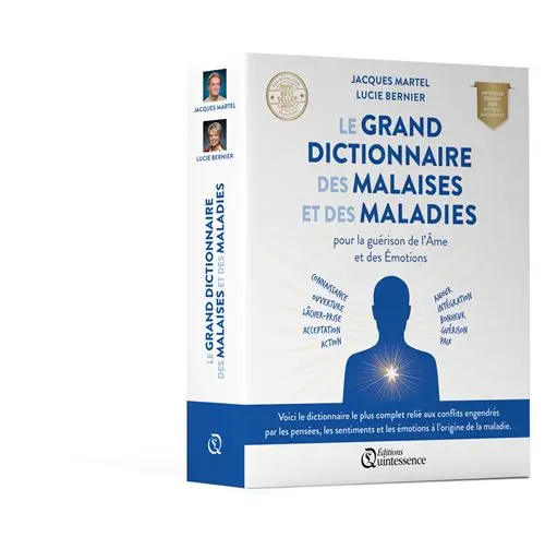 Le grand dictionnaire des malaises et des maladies - Pour la guérison de l’Âme et des Émotions (Jacques Martel & Lucie Bernier)